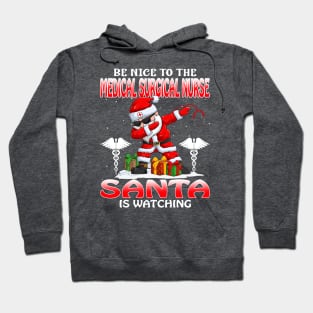 Be Nice To The Medical Surgical Nurse Santa is Watching Hoodie